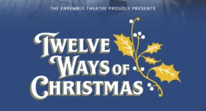 Celebrate 'The Twelve Ways of Christmas' at The Ensemble Theatre!